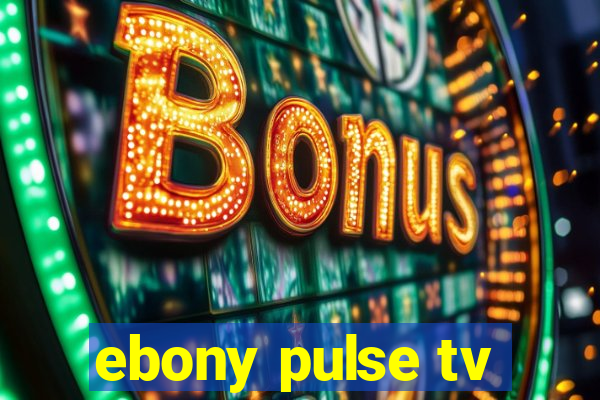 ebony pulse tv